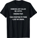 Someone Just Called Me A Bitch I Needed that I was Starting T-Shirt