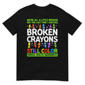 Broken Crayons Still Color Mental Health Matters Awareness T-Shirt