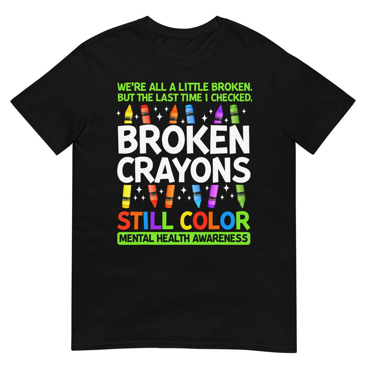 Broken Crayons Still Color Mental Health Matters Awareness T-Shirt