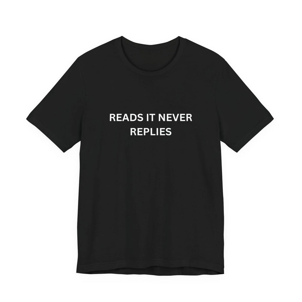 Reads It Never Replies texting ghosting introvert T-Shirt