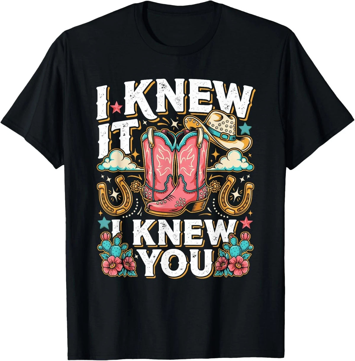 I Knew It I Knew You Western Cowgirl Boots Women Girl T-Shirt