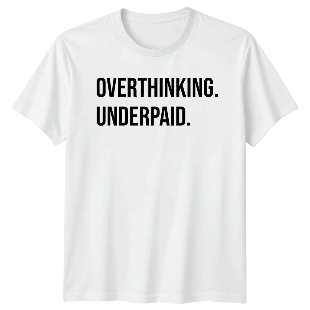 Overthinking Underpaid Funny Slogan Mens T-Shirt Womens Tee Graphic Top