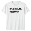 Overthinking Underpaid Funny Slogan Mens T-Shirt Womens Tee Graphic Top