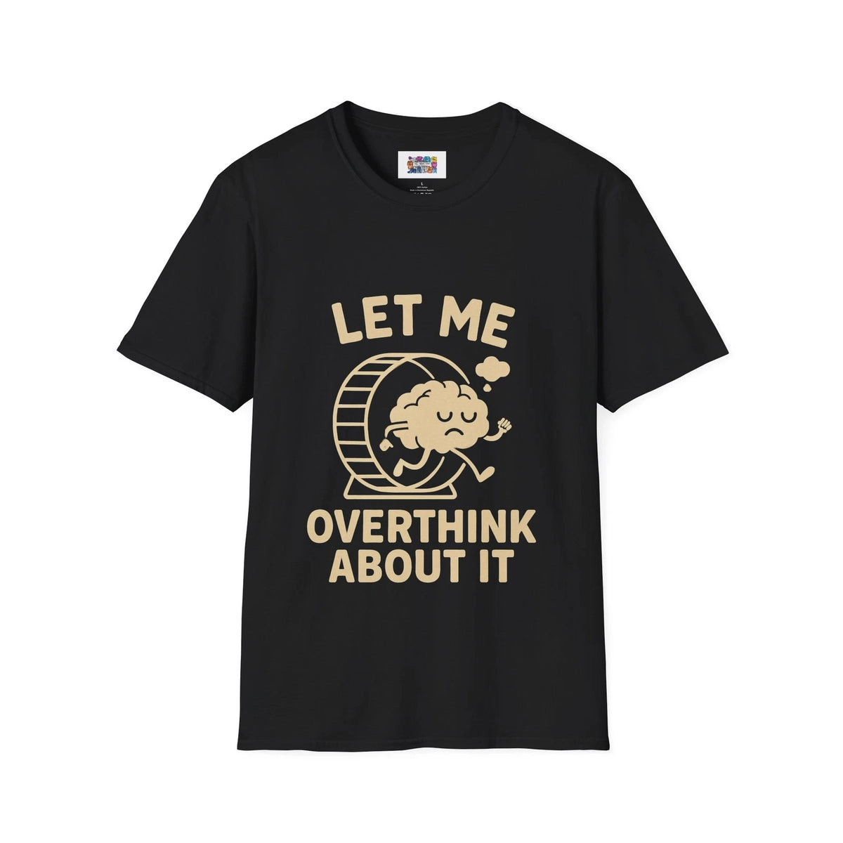 Let Me Overthink About It T-Shirt - Funny Mental Health Graphic Tee, Anxiety