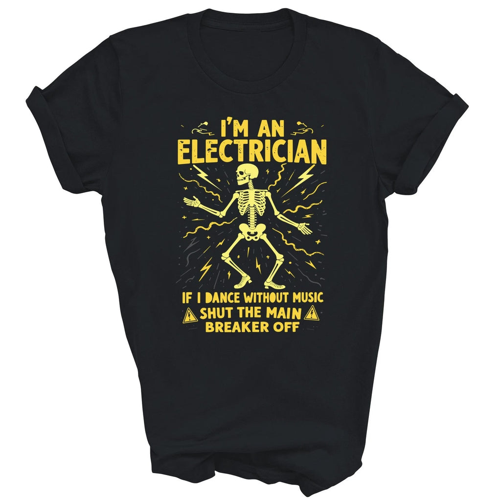 Im An Electrician If I Dance Without Music Shut The Main Shirt