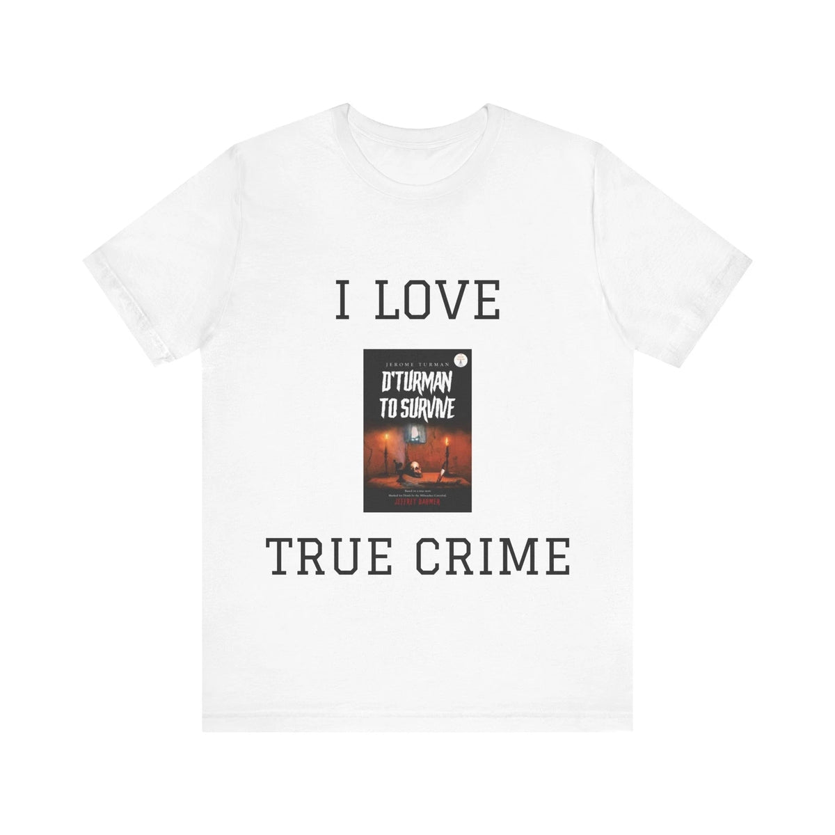 “True Crime Survivor T-Shirt – D’Turman to Survive Apparel”