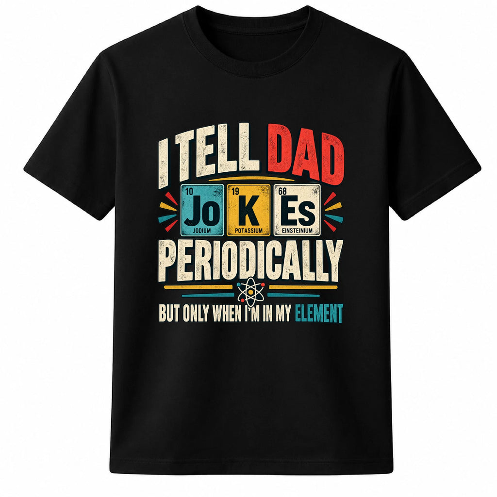 I Tell Dad Jokes Periodically Science Chemistry Dad Shirt Gift Funny Shirt