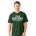 I’m a Gardener T-shirt | Gardening Garden Plant Flowers Nature Outdoors Tee