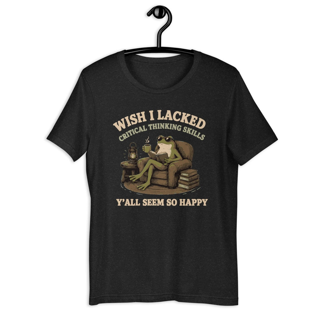 Wish I Lacked Critical Thinking Skills T-Shirt | Funny Frog Sarcastic Tee