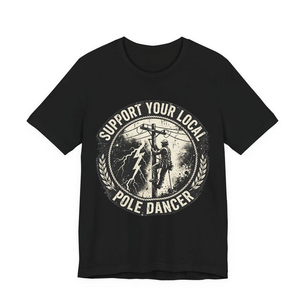 Support Your Local Pole Dancer Shirt, Funny Lineman T-Shirt, Power Lineman Gift