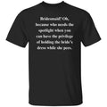 Bridesmaid Sarcastic Unisex T-Shirt gift Humorous wedding tee Black funny