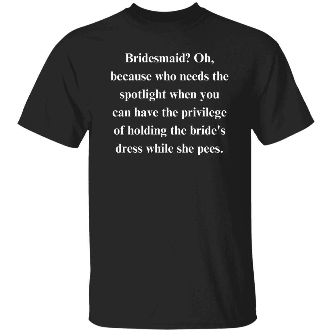 Bridesmaid Sarcastic Unisex T-Shirt gift Humorous wedding tee Black funny