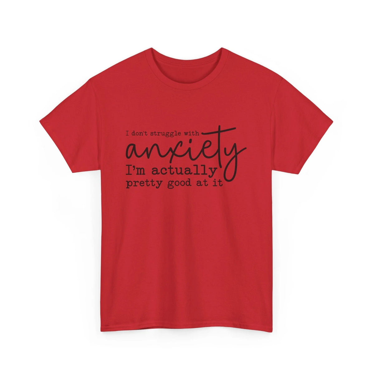 Funny Anxiety T-Shirt - Mental Health Humor - I dont struggle with anxiety