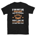 If You Don't Like Hunting Hunting Outdoors Nature Hunter T-Shirt
