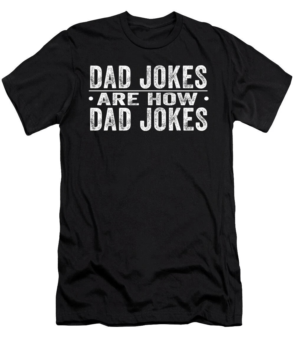 Dad Jokes Are How Dad Jokes Funny Father Humor Dad Funny Gift Unisex T-Shirt