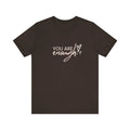 You Are Enough Tee, Motivational Shirt, Unisex Positive Message T-Shirt,