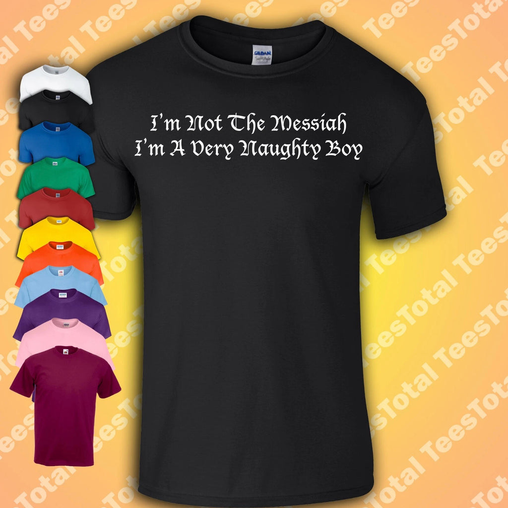 I’m Not The Messiah I’m A Very Naughty Boy T-Shirt | Monty Python Life Of Brian