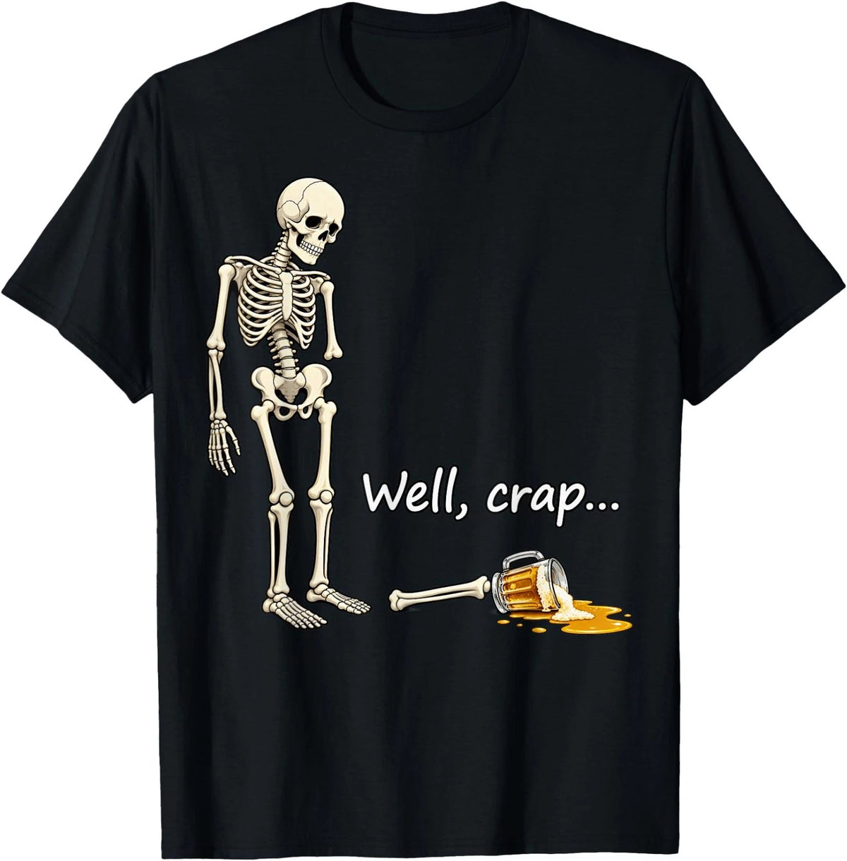 Skeleton Halloween Beer Well Crap Funny Design T-Shirt