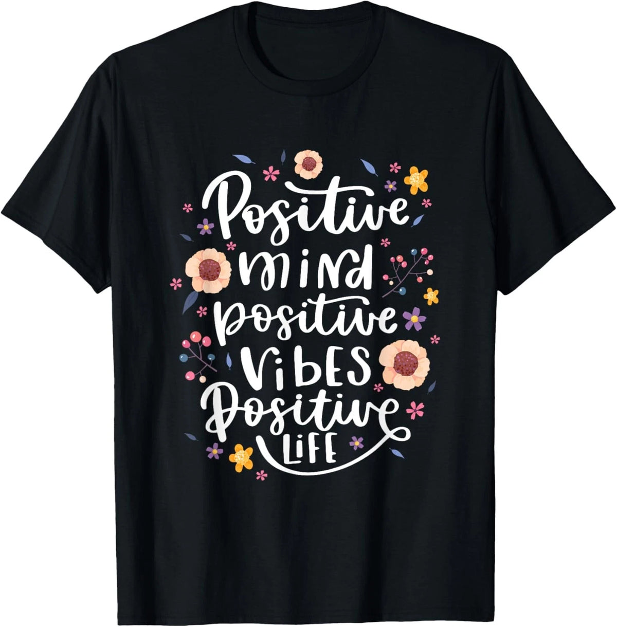 Positive Mind Vibe Life Happy Thoughts Good Quotes Flower T-Shirt