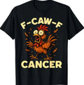 F-Caw-F Rooster Meme Funny Chicken Humor Joke FCAWF Cancer T-Shirt