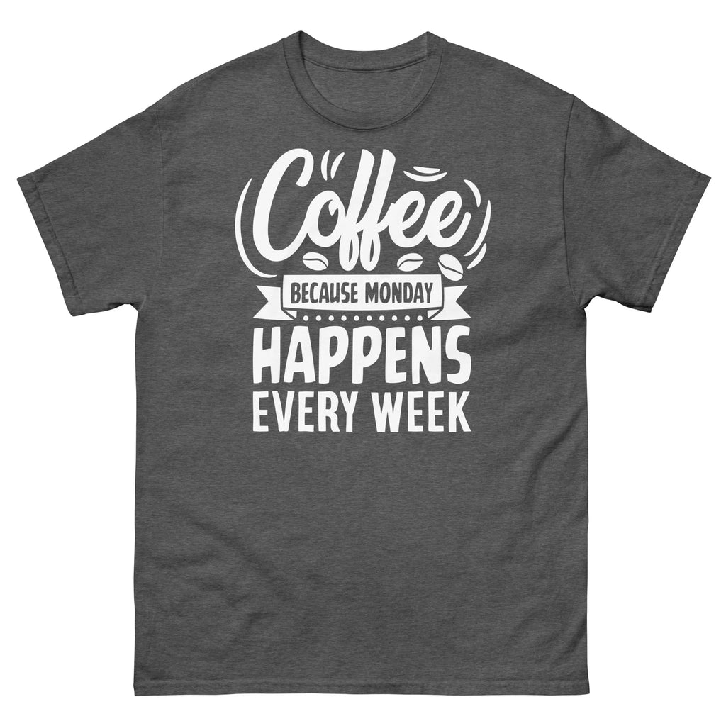 Coffee Because Monday Happens Every Week Caffeine Barista Men's Classic Tee
