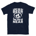 Buy Me a Beer the End Is Near Bachelor Bachelorette Short-Sleeve Unisex T-Shirt