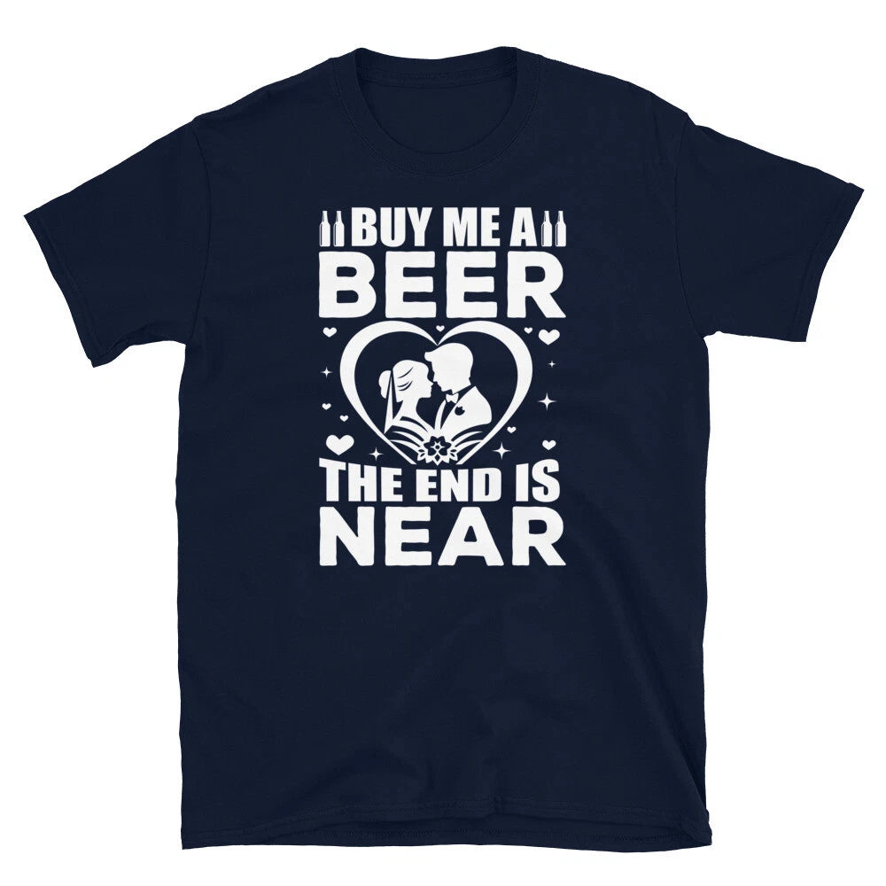 Buy Me a Beer the End Is Near Bachelor Bachelorette Short-Sleeve Unisex T-Shirt