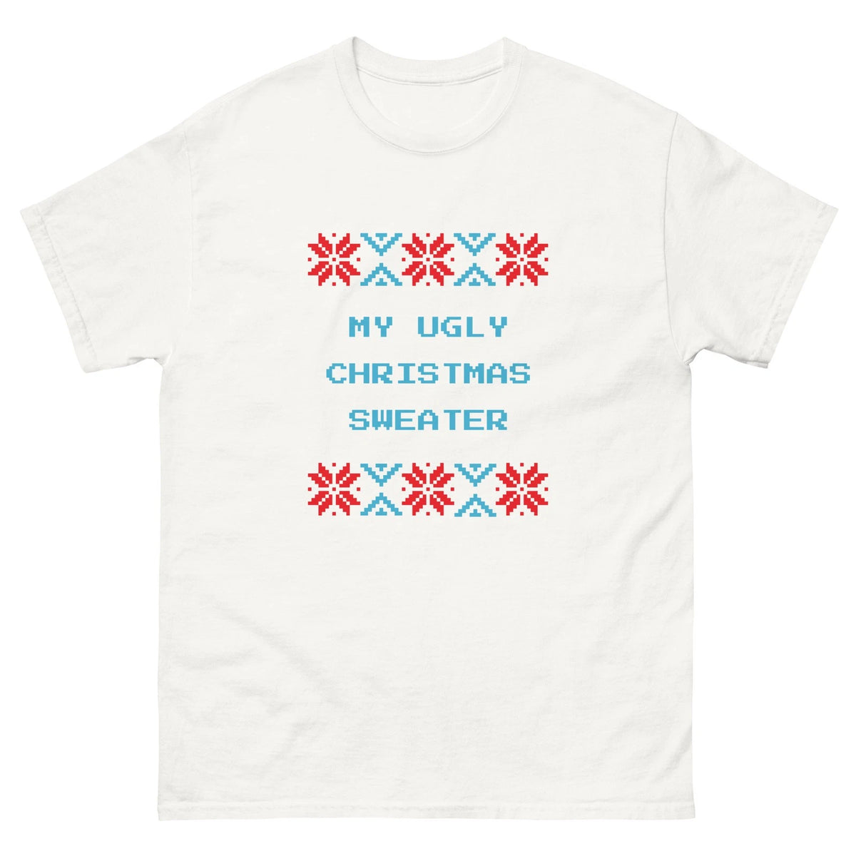 My Ugly Christmas Sweater Xmas humor fun funny white tee shirt t-shirt