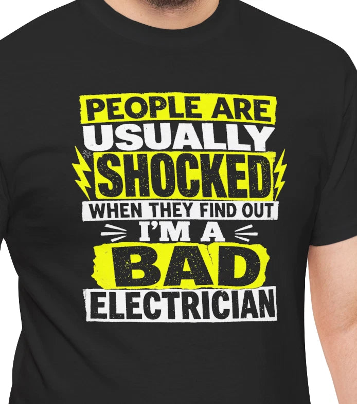 People Are Usually Shocked When They Find Out Bad Electrician Tee, Funny T-shirt