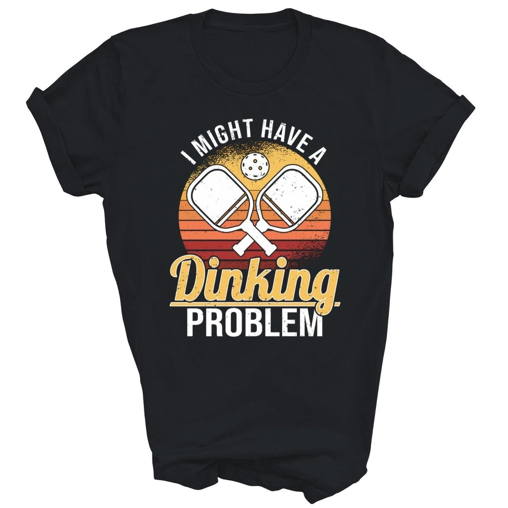 I Have A Dinking Problem Funny Pickleball Player T-Shirt, Pickleball Shirt W8854
