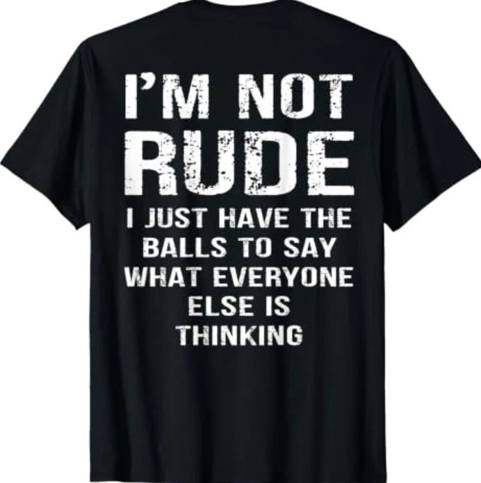 (ON Back) I'm Not Rude I Just Have The Balls to Say What T-Shirt