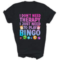I Do Not Need Therapy I Just Need Bingo Unisex Shirt Gift