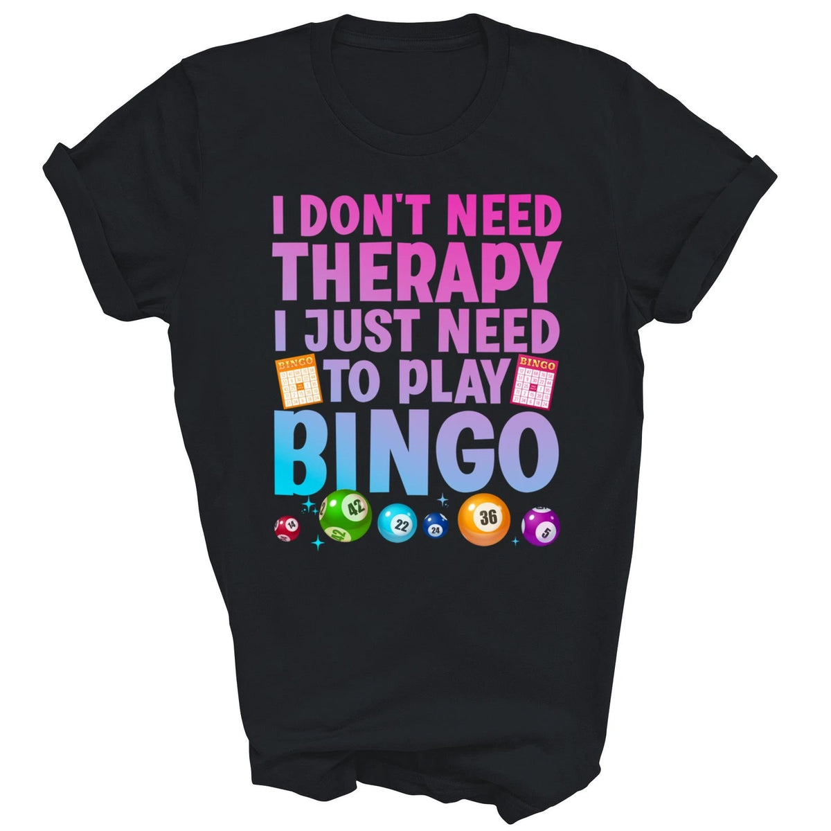 I Do Not Need Therapy I Just Need Bingo Unisex Shirt Gift