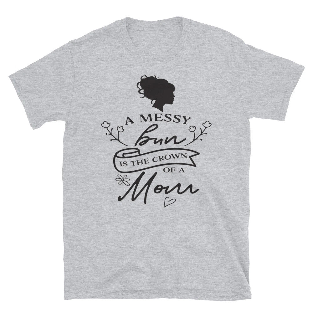 A Messy Bun New Mom Family Love T-Shirt