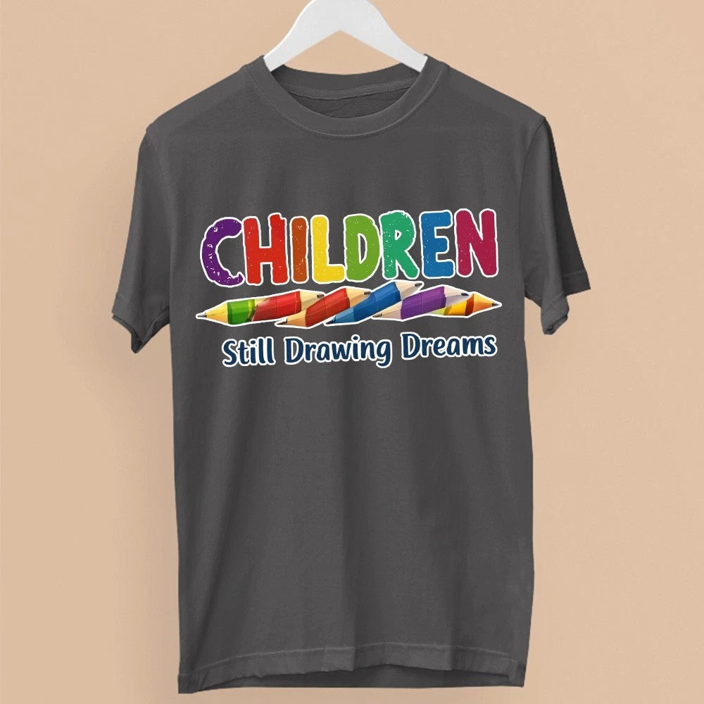 Children Still Drawing Dreams T-Shirt Teacher School Kids Creative Learning Gift