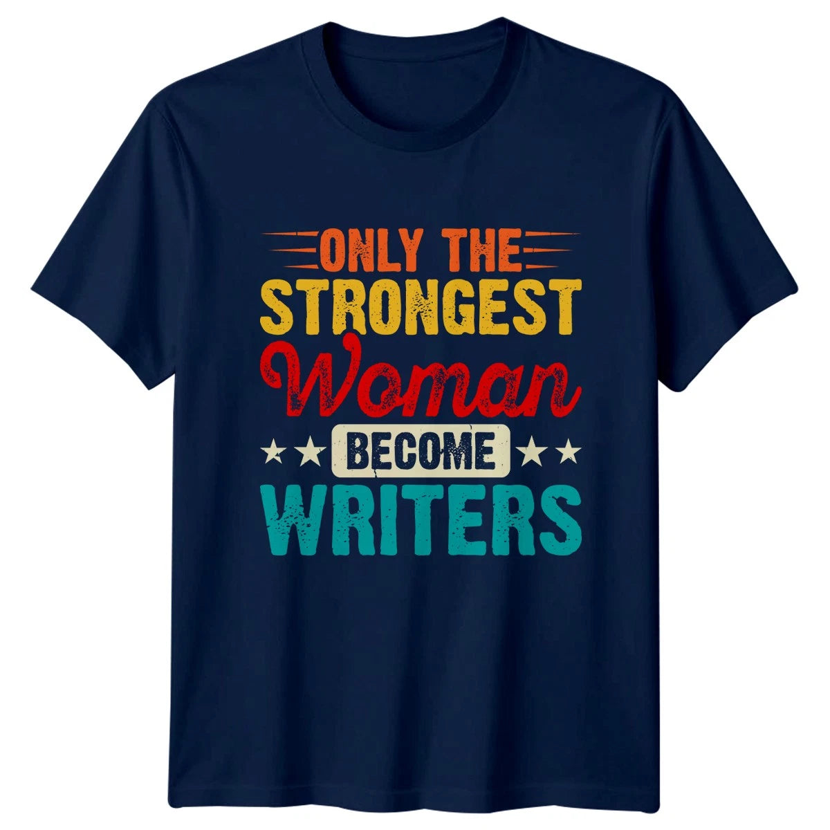 Only The Strongest Woman Become Womens T-Shirt Author Writing Birthday