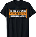 Funny Saying in My Defense I was Left Unsupervised Retro T-Shirt