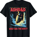 ADHD&D What was The Quest T-Shirt