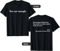 To my dear friend, you are enough! T-shirt featuring Love, Awareness, and Peace.