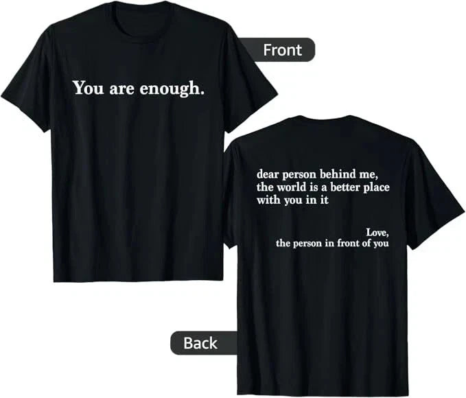 To my dear friend, you are enough! T-shirt featuring Love, Awareness, and Peace.