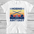 Hoeing Ain't Easy Funny Vintage Gardening Parody Herbology Gift T Shirt 4016
