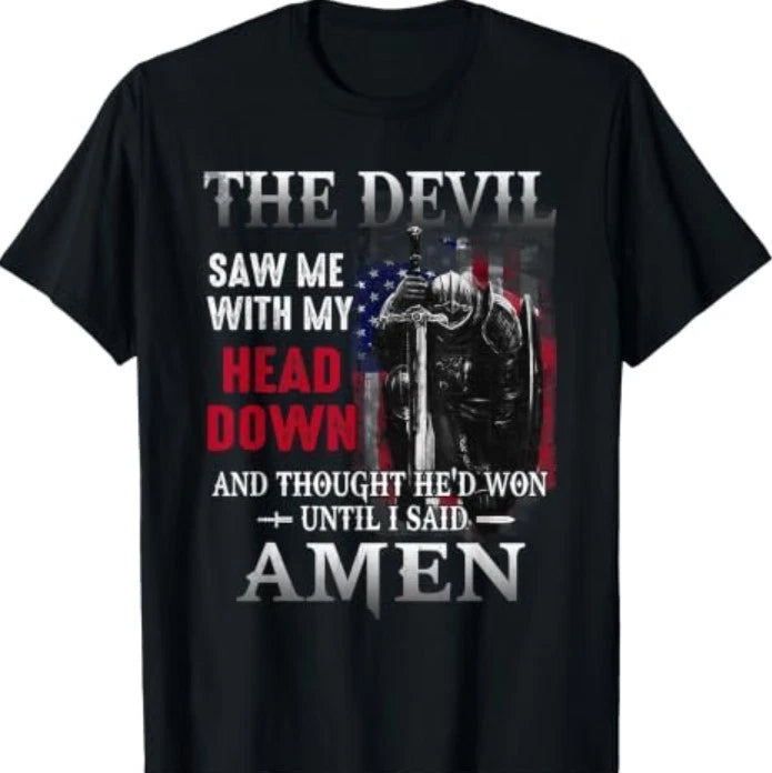 Devil Saw Me with My Head Thought He'd Won Until I Said Amen T-Shirt