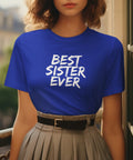 Best Sister Ever T-Shirt, Gift for Siblings, Sister, Birthday, Family Reunion.