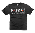 Nurse Cute T-shirt I Will Be There for You Perfect Gift for Women Nurses