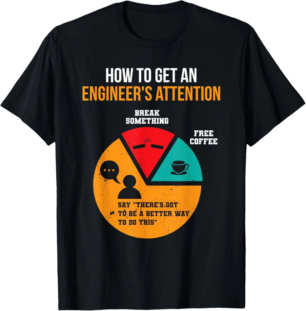 How To Get Engineer_s Attention Pie Chart Funny Engineer T-Shirt