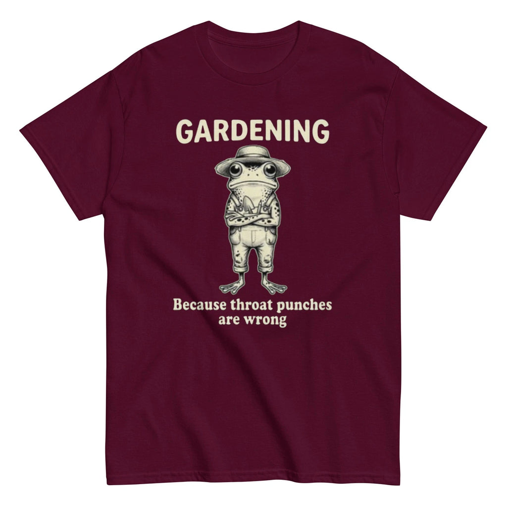 Gardening Because Throat Punches Are Wrong T-Shirt | Gardener Gift  | S-5XL