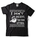 Ugly Christmas Sweater T-shirt I Don't Believe In You Either Funny Santa Humor