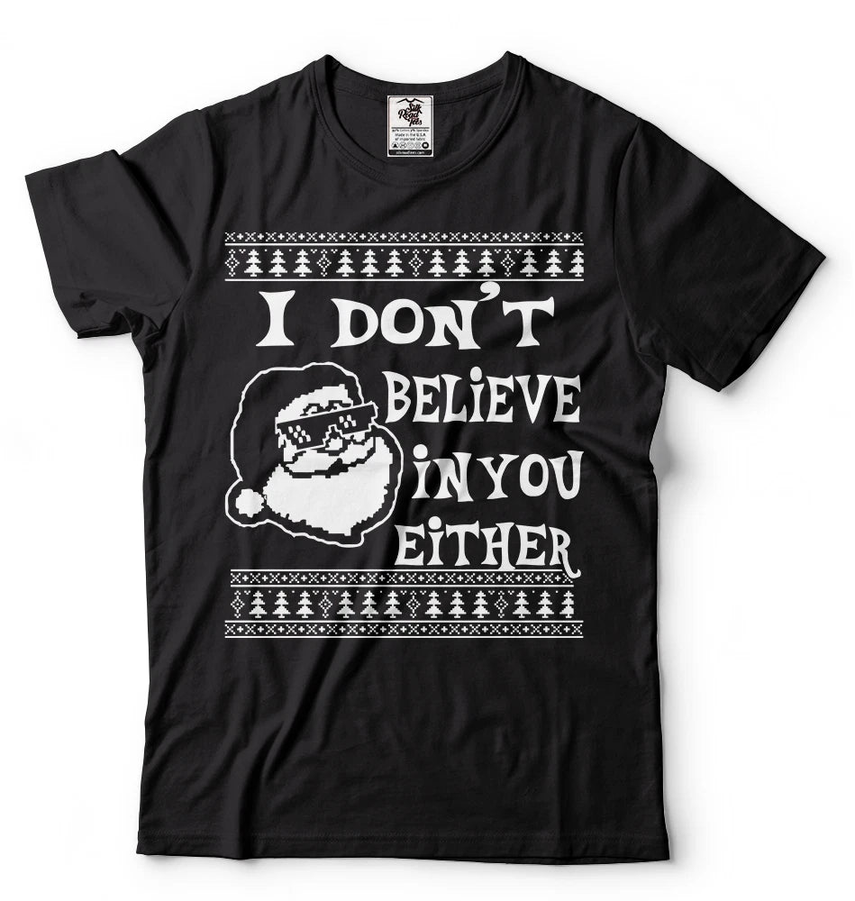 Ugly Christmas Sweater T-shirt I Don't Believe In You Either Funny Santa Humor