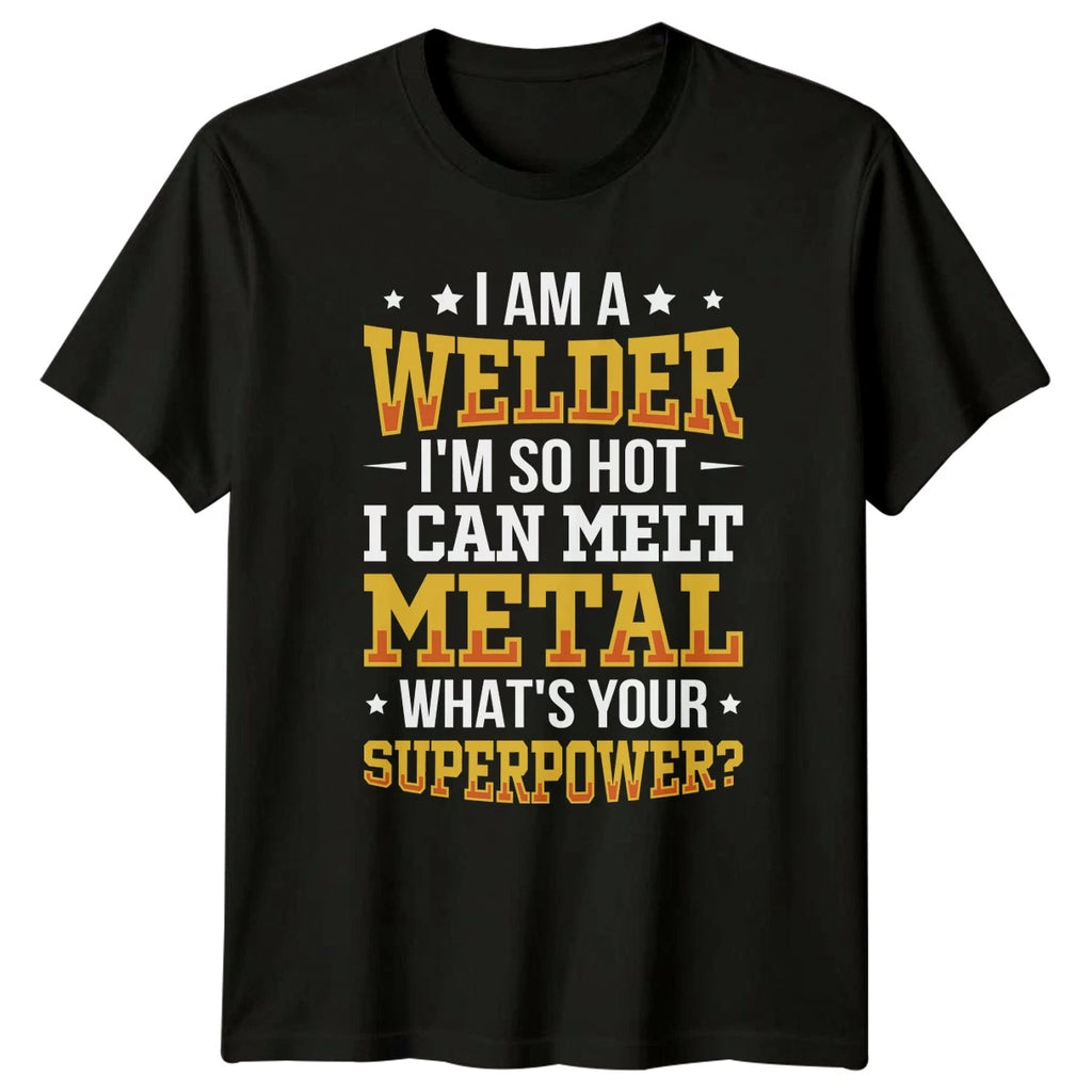 I Am A Welder Im T-Shirt Metalwork Welding Gift For Him And Her