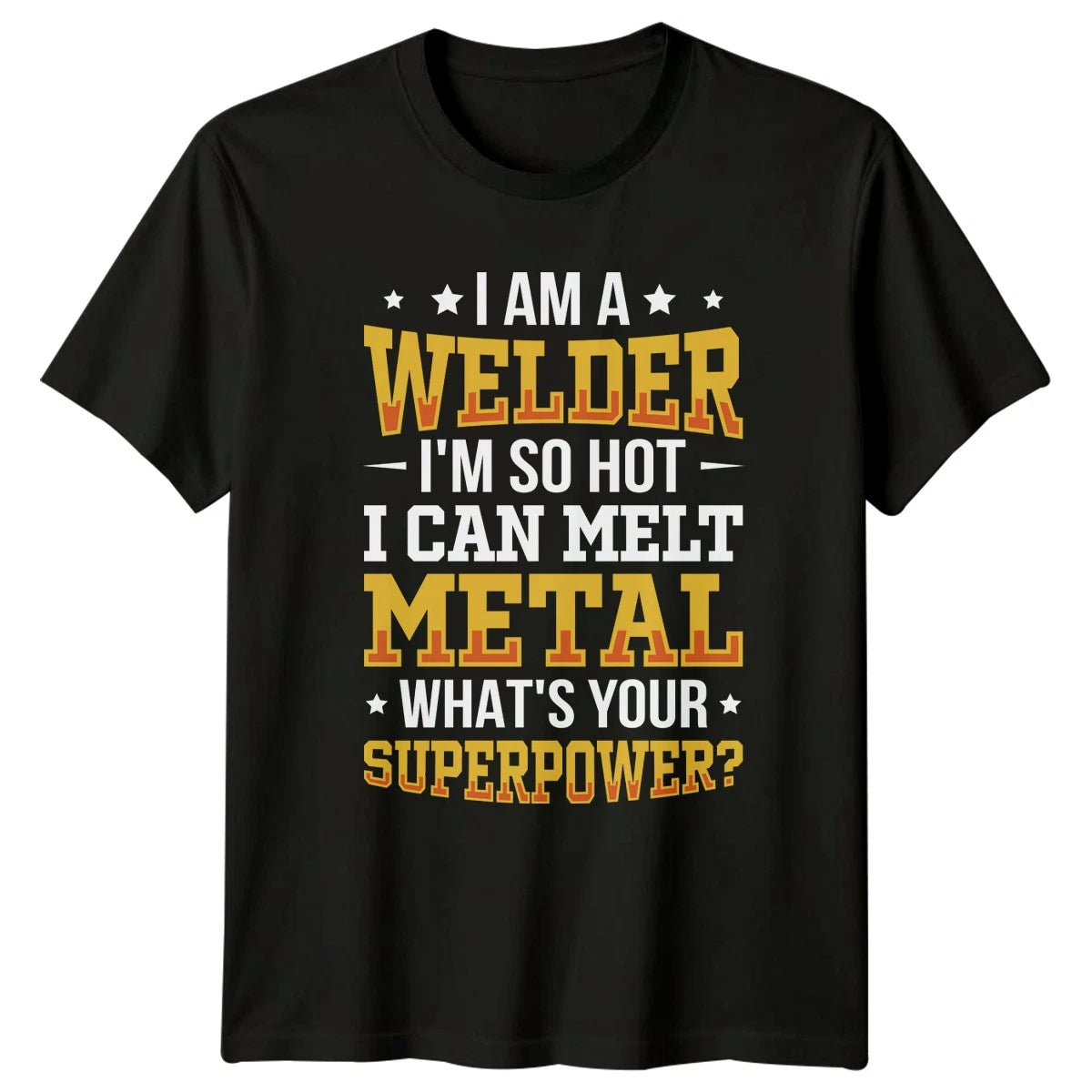 I Am A Welder Im T-Shirt Metalwork Welding Gift For Him And Her